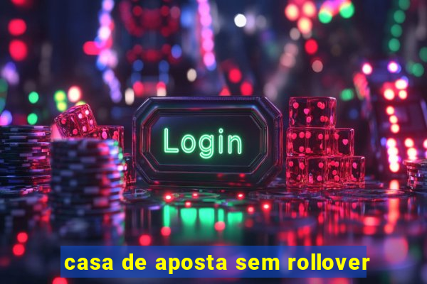 casa de aposta sem rollover