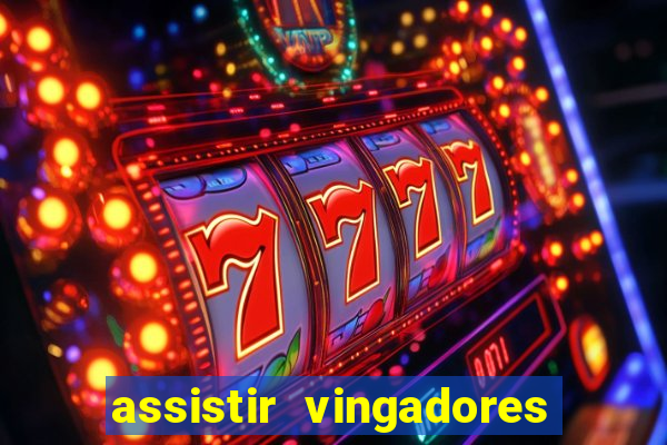 assistir vingadores ultimato filme completo dublado