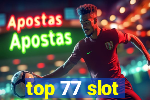 top 77 slot