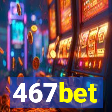 467bet