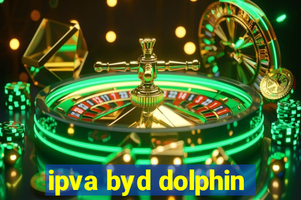 ipva byd dolphin