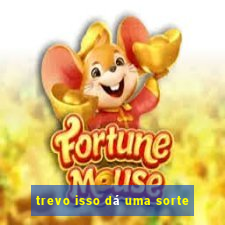 trevo isso dá uma sorte