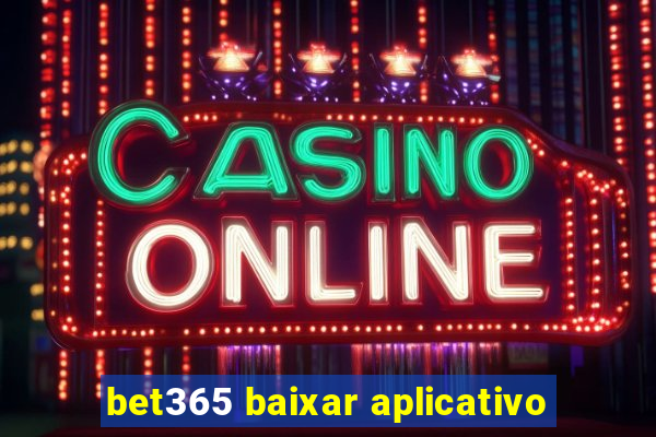 bet365 baixar aplicativo