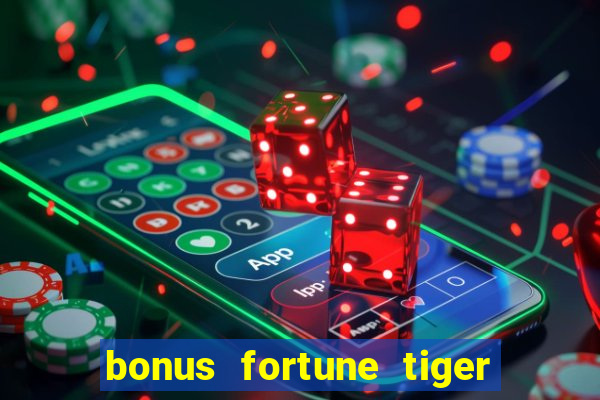 bonus fortune tiger sem deposito