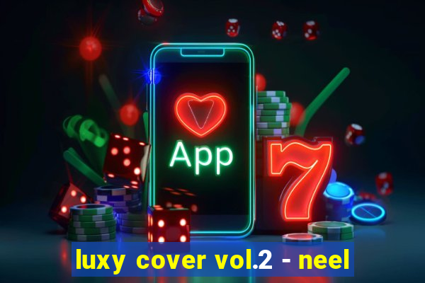 luxy cover vol.2 - neel