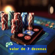 valor de 7 dezenas da quina