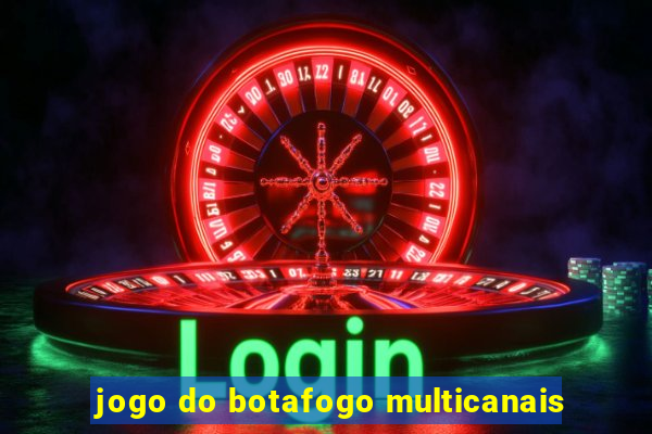 jogo do botafogo multicanais