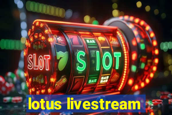 lotus livestream