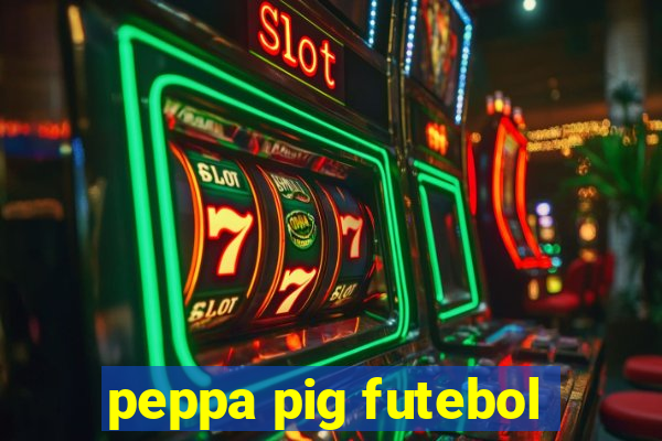 peppa pig futebol