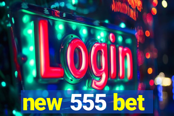 new 555 bet