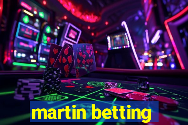 martin betting