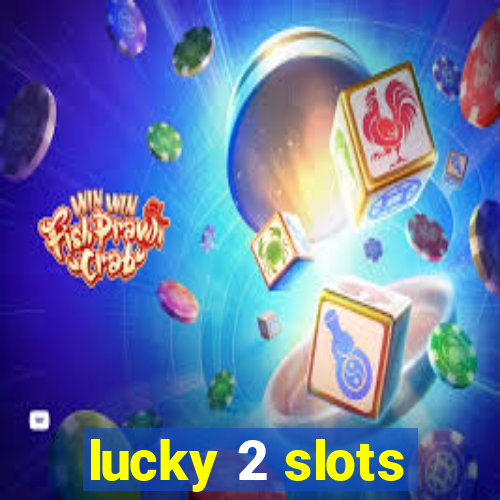 lucky 2 slots