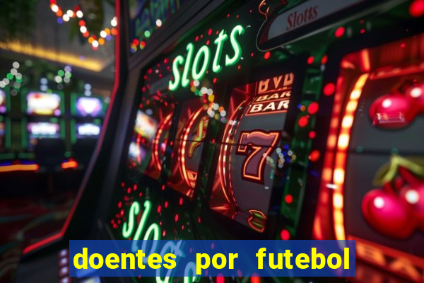 doentes por futebol guia de jogos