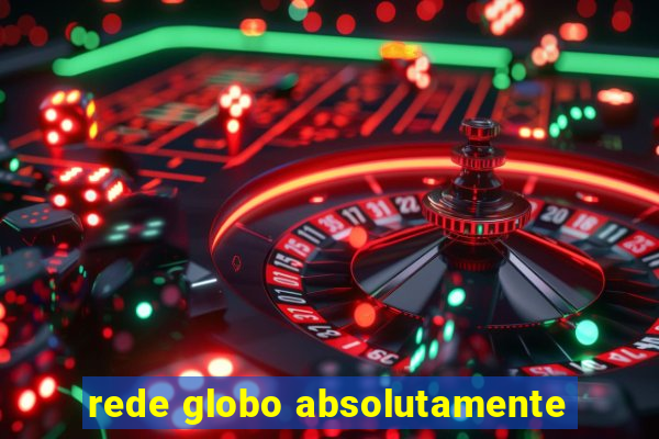 rede globo absolutamente