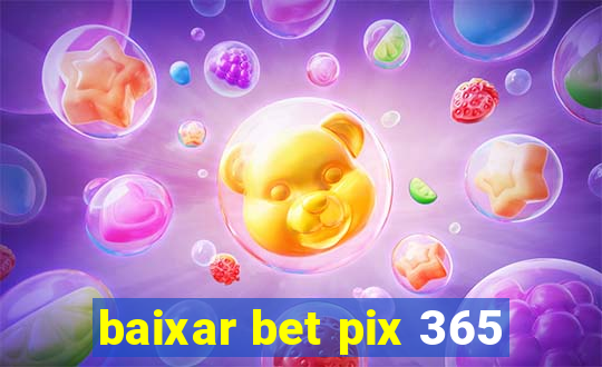 baixar bet pix 365