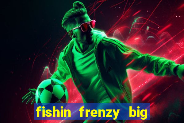 fishin frenzy big catch online slot