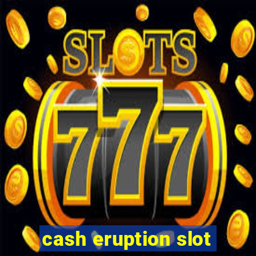 cash eruption slot