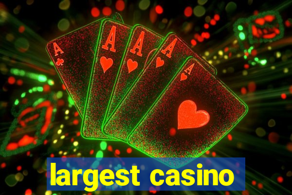 largest casino