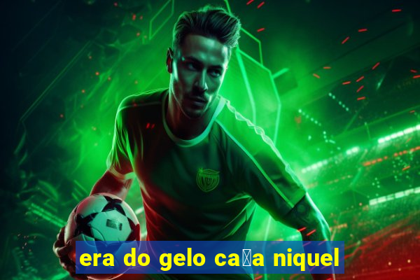 era do gelo ca莽a niquel