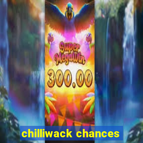 chilliwack chances