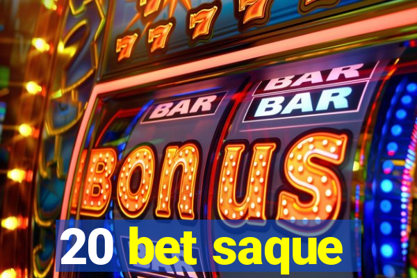 20 bet saque