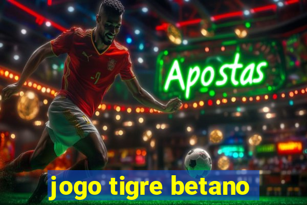 jogo tigre betano