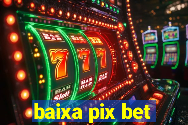 baixa pix bet