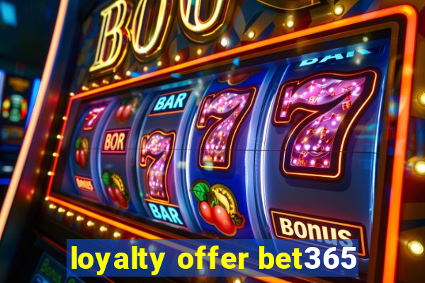 loyalty offer bet365