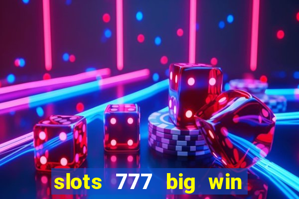 slots 777 big win paga mesmo