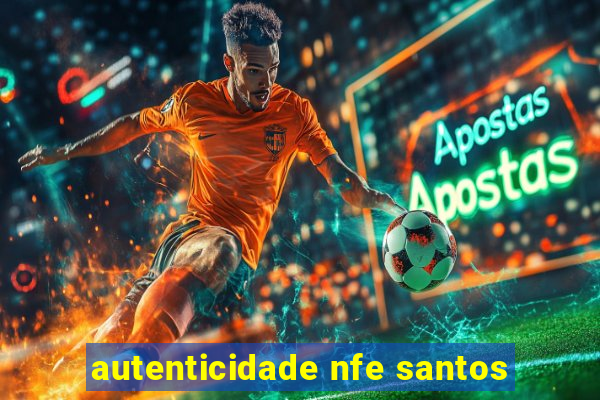 autenticidade nfe santos