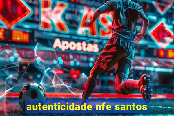 autenticidade nfe santos