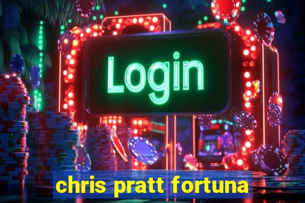 chris pratt fortuna