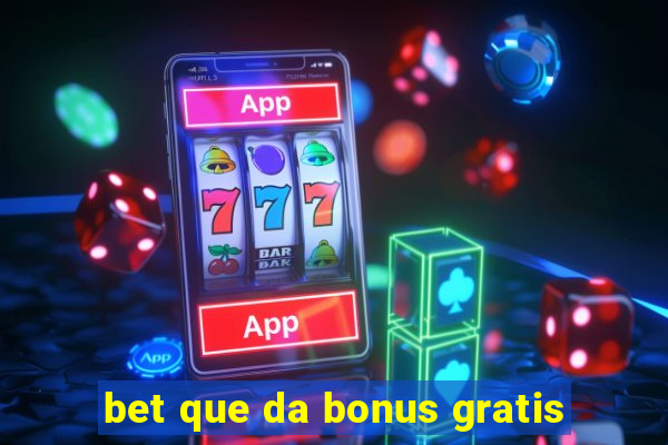 bet que da bonus gratis