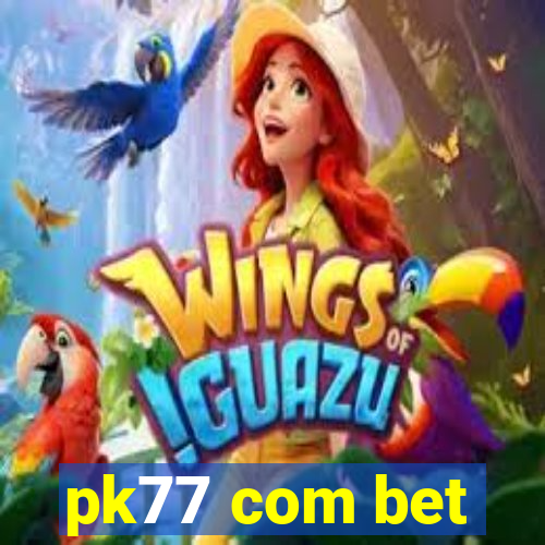 pk77 com bet