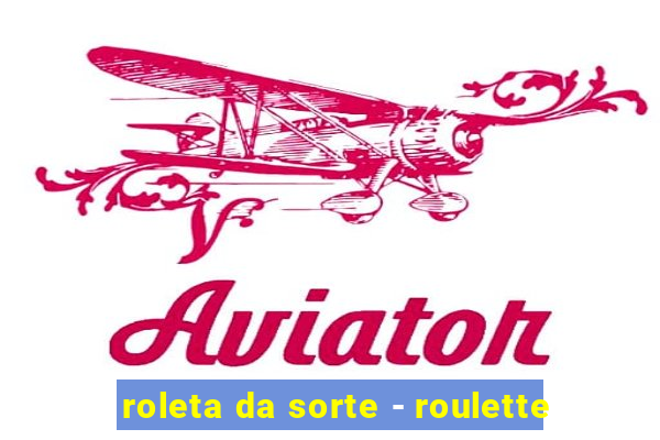 roleta da sorte - roulette