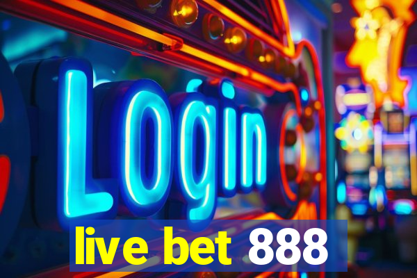 live bet 888