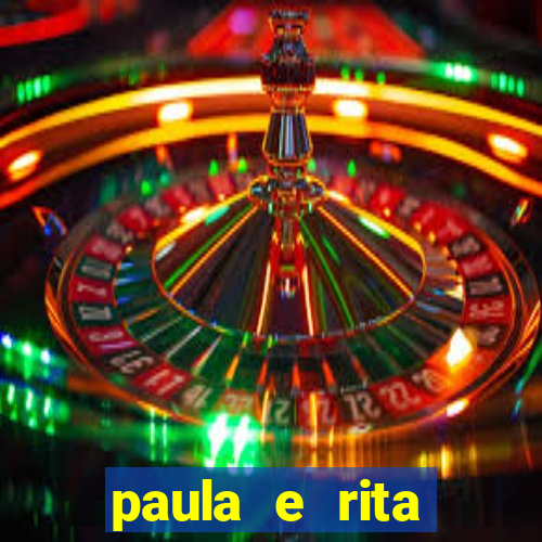 paula e rita compraram muitas cartelas no bingo e gastaram