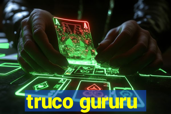 truco gururu