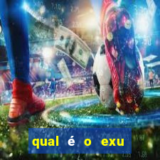 qual é o exu mais perigoso?