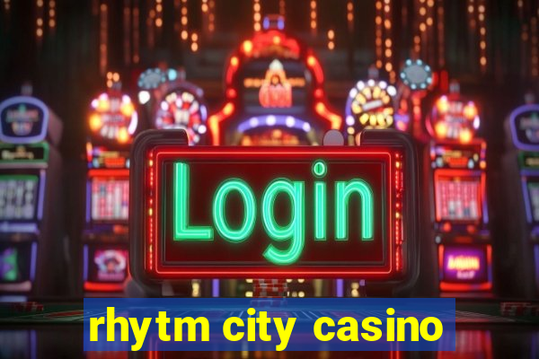 rhytm city casino