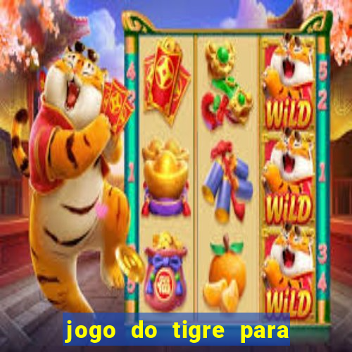 jogo do tigre para ganhar dinheiro