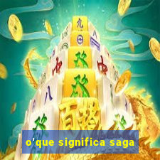 o'que significa saga