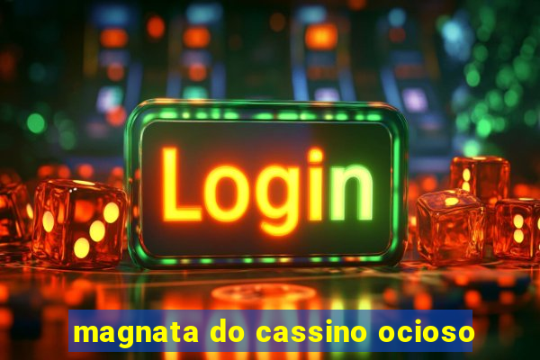 magnata do cassino ocioso