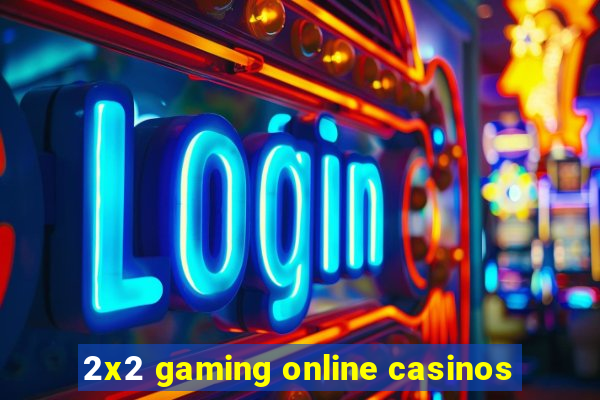 2x2 gaming online casinos