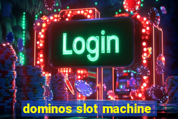 dominos slot machine