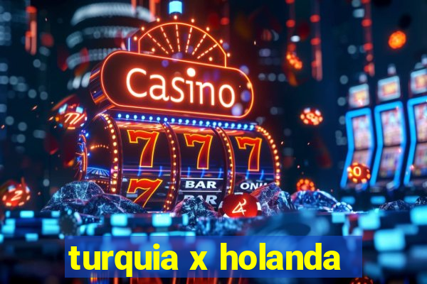 turquia x holanda