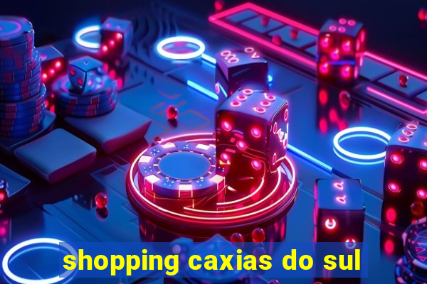 shopping caxias do sul