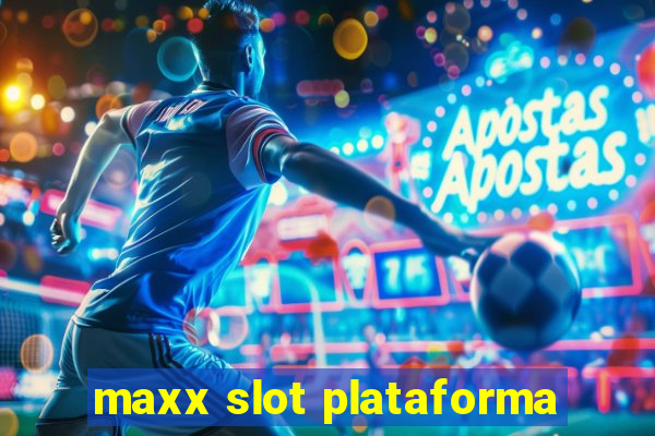 maxx slot plataforma