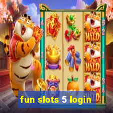 fun slots 5 login