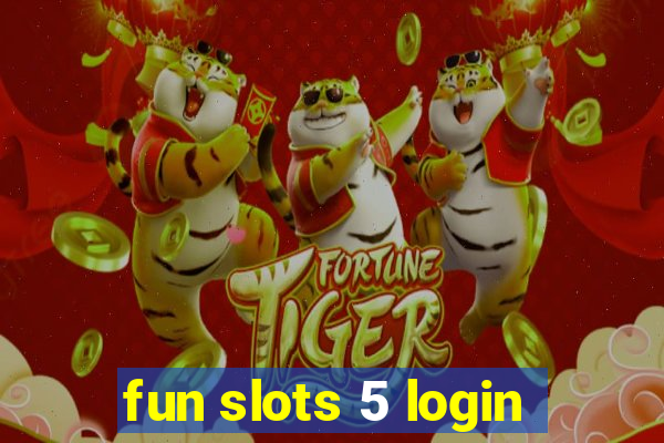 fun slots 5 login